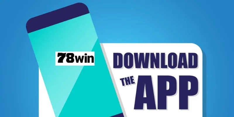 วัตถุประสงค์และประโยชน์ของการดาวน์โหลดแอป 78Win ลงบนอุปกรณ์ส่วนตัว